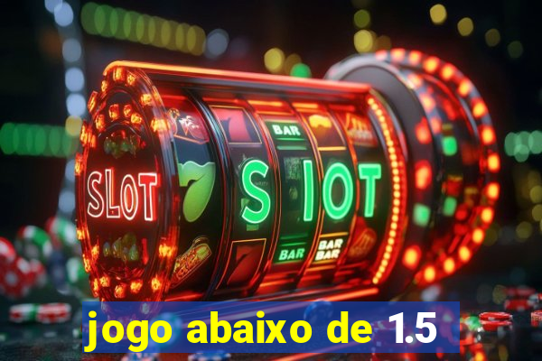 jogo abaixo de 1.5